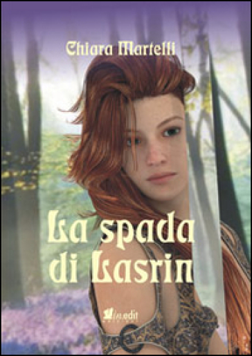 La spada di Lasrin. La trilogia dei due mondi. 1. - Chiara Martelli