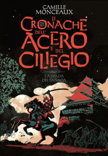 La spada dei Sanada. Le cronache dell'acero e del ciliegio. 2. - Camille Monceaux