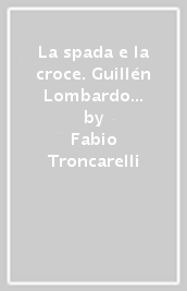 La spada e la croce. Guillén Lombardo e l Inquisizione in Messico