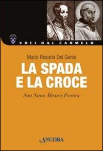 La spada e la croce. San Nuno Alvares Pereira - Maria Rosaria Del Genio