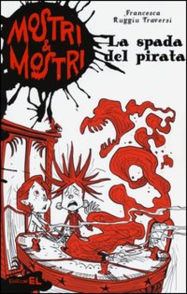 La spada del pirata. Mostri & mostri. 3. - Francesca Ruggiu Traversi | Manisteemra.org