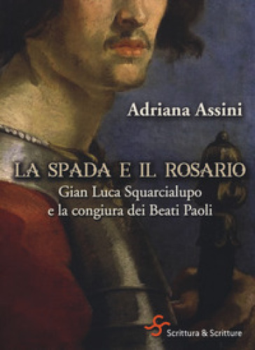 La spada e il rosario. Gian Luca Squarcialupo e la congiura dei Beati Paoli - Adriana Assini