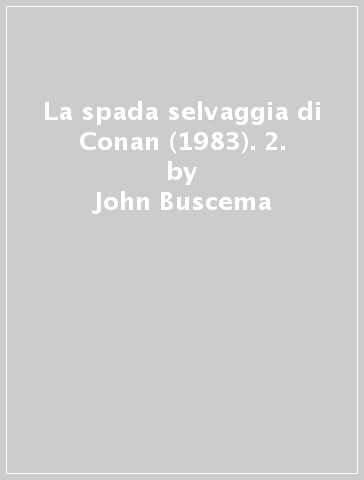 La spada selvaggia di Conan (1983). 2. - John Buscema | 