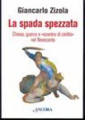 La spada spezzata. Chiesa, guerra e «scontro di civiltà» nel Novecento