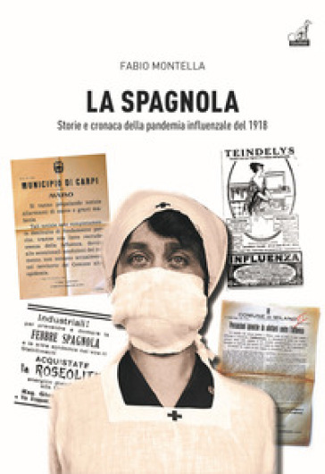 La spagnola. Storia e cronaca della pandemia influenzale del 1918 - Fabio Montella