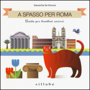 A spasso per Roma. Guida per bambini curiosi - Samantha De Simone