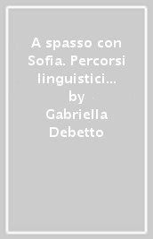 A spasso con Sofia. Percorsi linguistici per accelerare e rinforzare il processo di acquisizione della lingua italiana. Per la Scuola media. Con e-book. Con espansione online