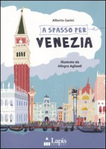 A spasso per Venezia. Ediz. illustrata - Alberta Garini - Allegra Agliardi