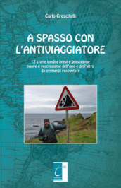 A spasso con l antiviaggiatore. 12 storie inedite brevi e brevissime nuove e vecchissime dell uno e dell altro da entrambi raccontate