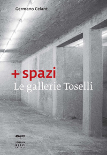 + spazi. Le gallerie Toselli. Ediz. illustrata