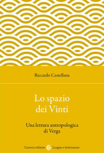 Lo spazio dei Vinti. Una lettura antropologica di Verga - Riccardo Castellana