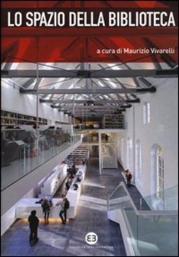 Lo spazio della biblioteca. Culture e pratiche del progetto tra architettura e bibliotecon...