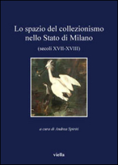 Lo spazio del collezionismo nello Stato di Milano (secoli XVII-XVIII)