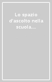 Lo spazio d ascolto nella scuola. L esperienza dell Azienda Unità Locale Socio Sanitaria 4 - Veneto Orientale