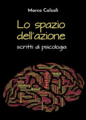 Lo spazio dell azione. Scritti di psicologia