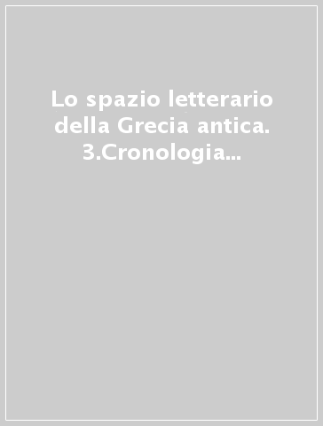 Lo spazio letterario della Grecia antica. 3.Cronologia e bibliografia della letteratura greca