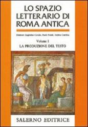 Lo spazio letterario di Roma antica. 1.La produzione del testo