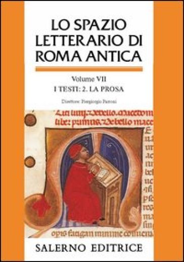Lo spazio letterario di Roma antica. 7: I testi. La prosa
