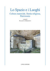 Lo spazio e i luoghi. Cultura materiale, storia religiosa, patrimonio