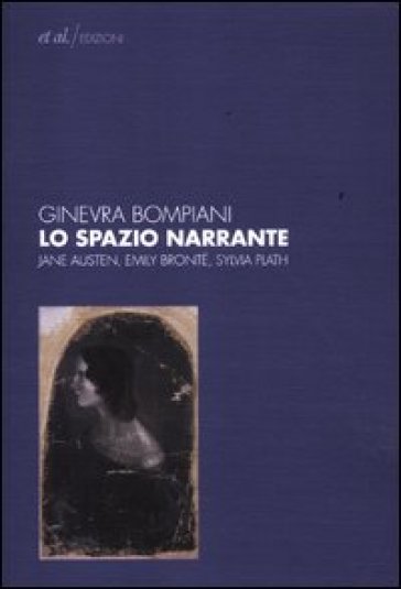 Lo spazio narrante. Jane Austen, Emily Bronte, Sylvia Plath - Ginevra Bompiani