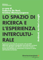 Lo spazio di ricerca e l esperienza interculturale. Ambienti, territori e luoghi