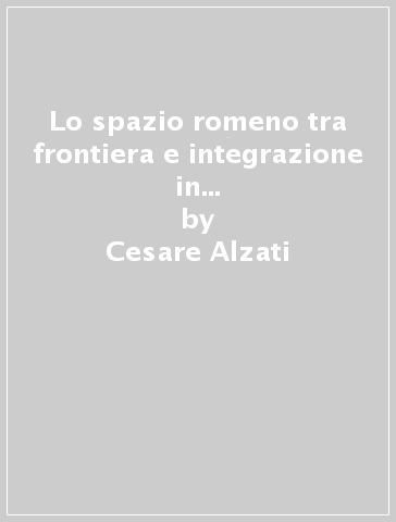 Lo spazio romeno tra frontiera e integrazione in età medioevale e moderna - Cesare Alzati