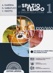 Lo spazio del tempo. Le ragioni della storia. Per il triennio delle Scuole superiori. Con e-book. Con espansione online. Vol. 1: 1000-1650