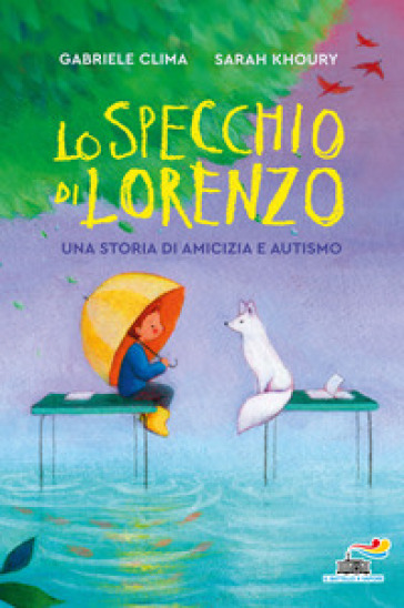 Lo specchio di Lorenzo. Una storia di amicizia e autismo - Gabriele Clima - Sarah Khoury