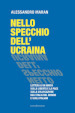 Nello specchio dell Ucraina. Lettera a un amico sulla libertà e la pace, sulla collocazione dell Italia nel mondo e sugli italiani