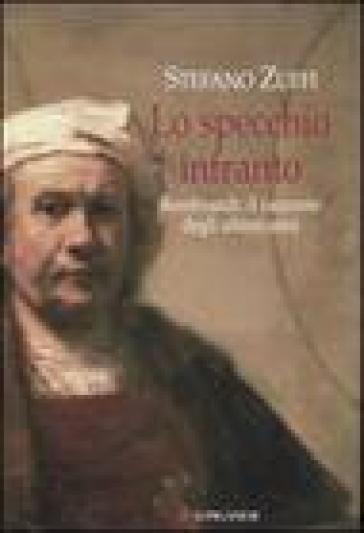 Lo specchio infranto. Gli ultimi anni di Rembrandt - Stefano Zuffi