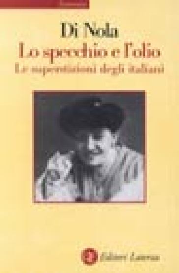 Lo specchio e l'olio. Le superstizioni degli italiani - Alfonso Maria Di Nola