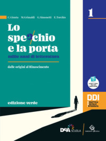 Lo specchio e la porta. Mille anni di letteratura. Ediz. verde. Con Scrivere e parlare, Percorsi di scrittura e comunicazione orale per l'esame di Stato e la Divina Commedia. Per le Scuole superiori. Con e-book. Con espansione online. Vol. 1 - C. Giunta - M. Grimaldi - G. Simonetti - E. Torchio