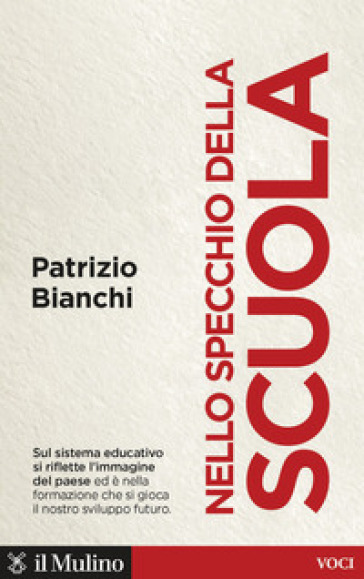 Nello specchio della scuola. Quale sviluppo per l'Italia - Patrizio Bianchi