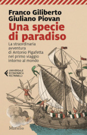 Una specie di paradiso. La straordinaria avventura di Antonio Pigafetta nel primo viaggio intorno al mondo