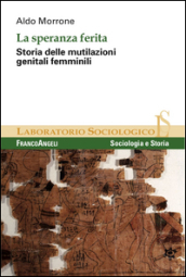 La speranza ferita. Storia delle mutilazioni genitali femminili