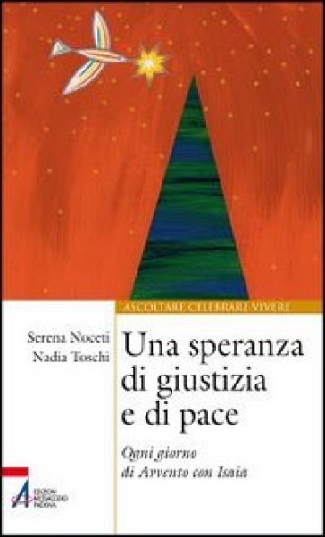 Una speranza di giustizia e di pace. Ogni giorno di Avvento con Isaia - Serena Noceti - Nadia Toschi