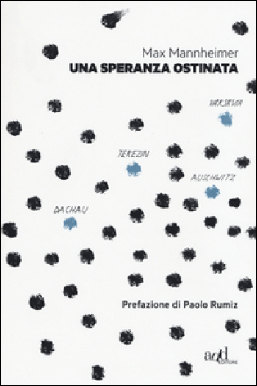 Una speranza ostinata. Terezin, Auschwitz, Varsavia, Dachau - Max Mannheimer