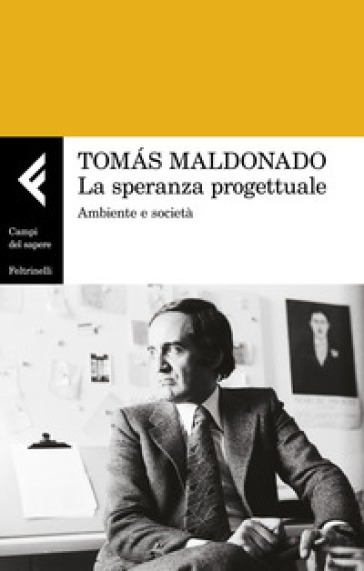 La speranza progettuale. Ambiente e società - Tomas Maldonado