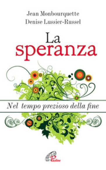 La speranza. Nel tempo prezioso della fine - Jean Monbourquette - Denise Lussier Russel