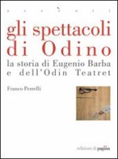 Gli spettacoli di Odino. La storia di Eugenio Barba e dell Odin Teatret