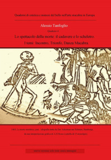 Lo spettacolo della morte: il cadavere e lo scheletro. I temi: incontro, trionfo della morte, danza macabra - Alessio Tanfoglio