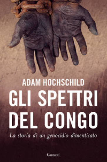 Gli spettri del Congo. La storia di un genocidio dimenticato - Adam Hochschild