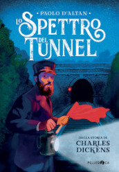 Lo spettro del tunnel da Charles Dickens. Ediz. a colori
