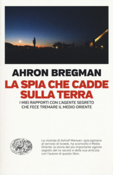 La spia che cadde sulla terra. I miei rapporti con l'agente segreto che fece tremare il Medio Oriente - Ahron Bergman