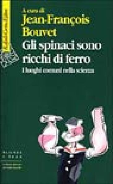 Gli spinaci sono ricchi di ferro. I luoghi comuni nella scienza - Jean-Francois Bouvet