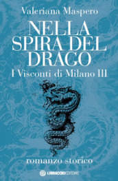 Nella spira del drago. I visconti di Milano. 3.