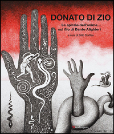 La spirale dell'anima... sul filo di Dante Alighieri. Catalogo della mostra (Firenze, 26 febbaio-30 settembre 2016) - Donato Di Zio