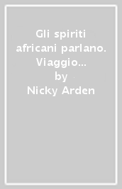 Gli spiriti africani parlano. Viaggio tra le sangoma sudafricane