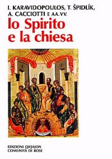 Lo spirito e la Chiesa. La dimensione ecclesiale della spiritualità - Alvaro Cacciotti - Thomas Spidlik - Ioannis Karavidopoulos - Tomas Spidlik