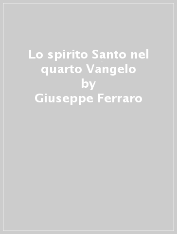 Lo spirito Santo nel quarto Vangelo - Giuseppe Ferraro